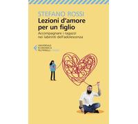 Lezioni d'amore per un figlio. Accompagnare i ragazzi nei labirinti dell'adolescenza