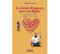 Lezioni d'amore per un figlio. Accompagnare i ragazzi nei labirinti dell'adolescenza