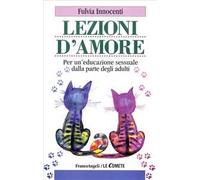 Lezioni d'amore. Per un'educazione sessuale dalla parte degli adulti