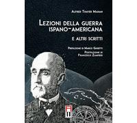 Lezioni Della Guerra Ispano-Americana. E Altri Scritti - Alfred Thayer Mahan
