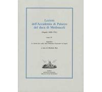 Lezioni dell'Accademia di Palazzo del duca di Medinaceli (Napoli 1698-1701). Vol. 4