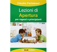 Lezioni di apertura per ragazzi e principianti - Pantaleoni Claudio