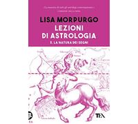Lezioni di astrologia. La natura dei segni (Vol. 3)