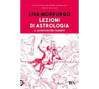 Lezioni di astrologia. La natura dei transiti (Vol. 4)