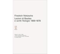Lezioni di Basilea e scritti filologici 1869-1878. Opere di Friedrich Nietzsche (Vol. 2/2)
