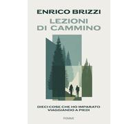 Lezioni di cammino. Dieci cose che ho imparato viaggiando a piedi