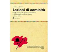 Lezioni di comicità. Guida pratica per allenare creatività umoristica e linguaggio comico personali