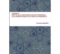 LEZIONI DI DIRITTO ALLA PROTEZIONE DEI DATI PERSONALI, ALLA RISERVATEZZA E ALL’IDENTITÀ PERSONALE