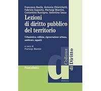 Lezioni di diritto pubblico del territorio. Urbanistica, edilizia, rigenerazione urbana, ambiente appalti