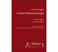 Lezioni di drammaturgia. Carlo Goldoni La Locandiera. Incontri con gli allievi registi dell'Accademia nazionale d'arte drammatica «Silvio D'Amico»