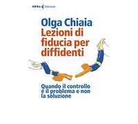 Lezioni di fiducia per diffidenti. Quando il controllo è il problema e non la soluzione
