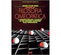 Lezioni di filosofia omeopatica. L'insegnamento classico di un grande maestro dell'omeopatia