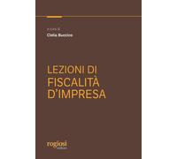 Lezioni di fiscalità d'impresa - Buccico C. (cur.)