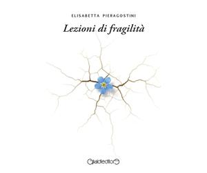 Lezioni di fragilità - Pieragostini Elisabetta