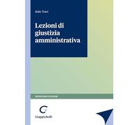 LEZIONI DI GIUSTIZIA AMMINISTRATIVA - TRAVI ALDO - Giappichelli