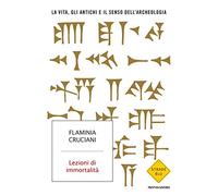 Lezioni di immortalità. La vita, gli antichi e il senso dell'archeologia