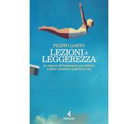 Lezioni di leggerezza. La scienza del buonumore per mettere a dieta i pensieri e godersi la vita