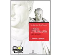 Lezioni di letteratura latina 1 L'età arcaica e republicana