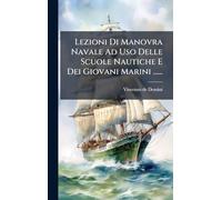 Lezioni Di Manovra Navale Ad Uso Delle Scuole Nautiche E Dei Giovani Marini ......