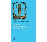 Lezioni di Massoneria. Introduzione all'antropologia filosofica massonica
