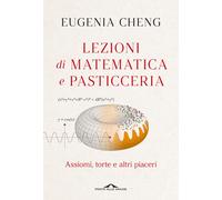 Lezioni di matematica e pasticceria. Assiomi, torte e altri piace