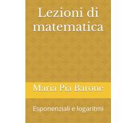 Lezioni di matematica: Esponenziali e logaritmi