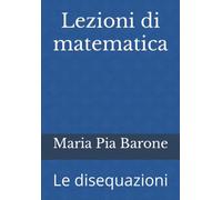 Lezioni di matematica: Le disequazioni