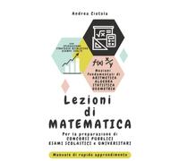 Lezioni di Matematica: Per la preparazione di Concorsi Pubblici, Esami Scolastici e Universitari