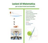 Lezioni di matematica per le classi IV dei Licei scientifici - Esercizi: Trigonometria, Numeri complessi, Trasformazioni geometriche, Calcolo ... Geometria nello spazio cartesiano