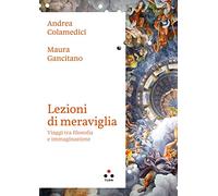 Lezioni di meraviglia. Viaggi tra filosofia e immaginazione
