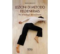 Lezioni di metodo Feldenkrais. Per un'ecologia del movimento