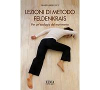 Lezioni di metodo Feldenkrais. Per un'ecologia del movimento - Melucci Marta