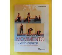 Lezioni di movimento. Sentire e sperimentare il metodo Feldenkrais®