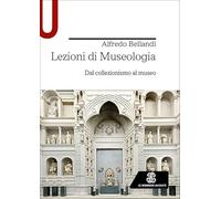 Lezioni di museologia. Dal collezionismo al museo