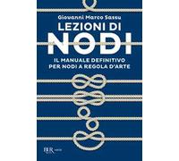 Lezioni di nodi. Il manuale definitivo per nodi a regola d'arte