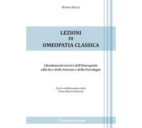 Lezioni di omeopatia classica. I fondamenti teorici dell'omeopatia alla lu...