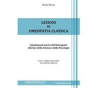 Lezioni di omeopatia classica. I fondamenti teorici dell'omeopatia alla lu...