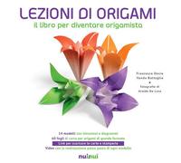 Lezioni di origami. Il libro per diventare origamista. Nuova ediz.