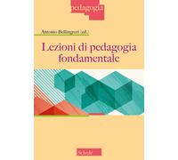 Lezioni di pedagogia fondamentale. Nuova ediz. - Bellingreri A. (cur.)