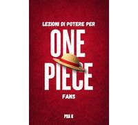 Lezioni di Potere per i Fan di One Piece: Libertà, sogni e il vero prezzo del potere