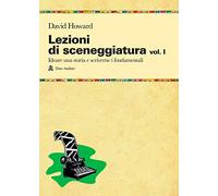 Lezioni di sceneggiatura. Ideare una storia e scriverne i fondamentali (Vol. 1)