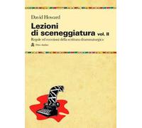Lezioni di sceneggiatura. Vol. 2: Utilizzare le strutture drammaturgiche, dalle classiche a quelle oltre le regole
