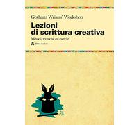 Libri Lezioni Di Scrittura Creativa. Un Manuale Di Tecnica Ed Esercizi Della Piu