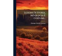 Lezioni Di Storia, Mitologia E Costumi...