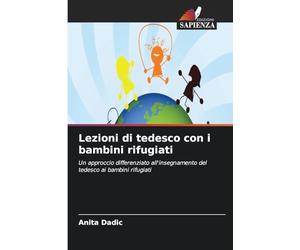 Lezioni di tedesco con i bambini rifugiati: Un approccio differenziato all'insegnamento del tedesco ai bambini rifugiati