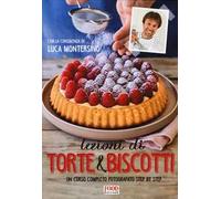 Lezioni di torte e biscotti. Un corso completo fotografato step by step. Ediz. a colori