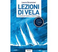 Lezioni di vela (Edizione aggiornata con nuove lezioni di vela): Il manuale per insegnare e imparare la vela