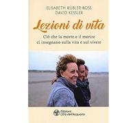 Lezioni di vita. Ciò che la morte e il morire ci insegnano sulla vita e sul vive