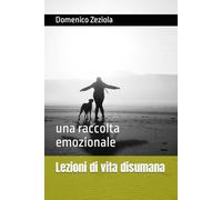 Lezioni di vita disumana: una raccolta emozionale