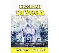 Lezioni di Yoga. Per lo sviluppo della coscienza spirituale